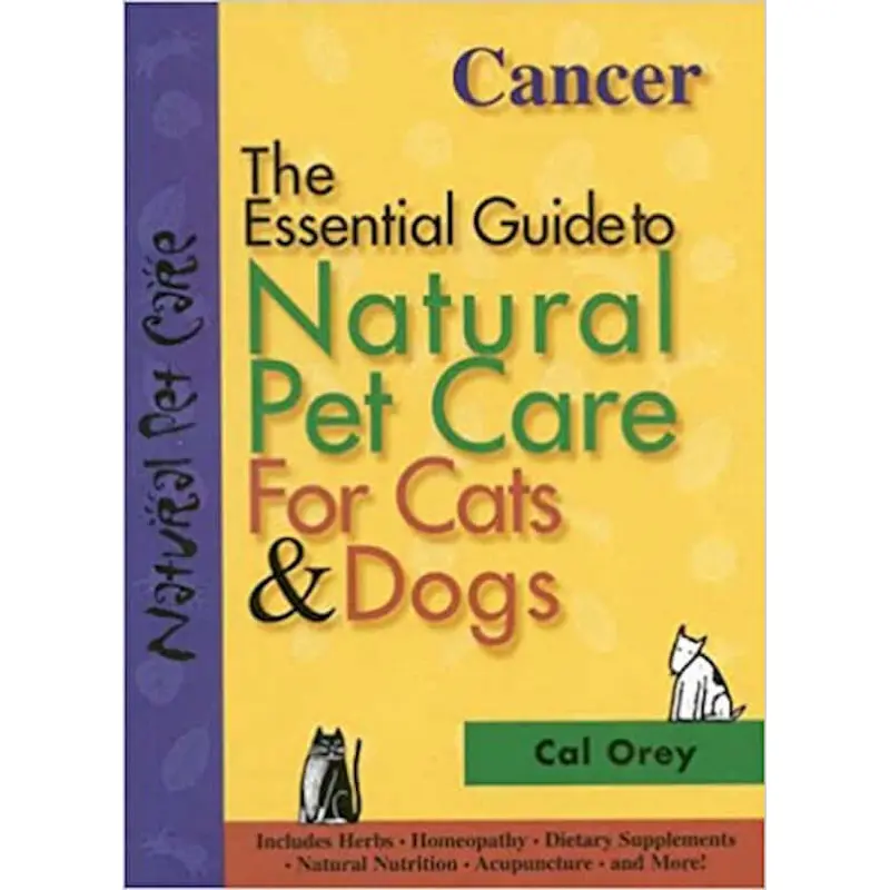 Cancer: The Essential Guide to Natural Pet Care for Cats & Dogs